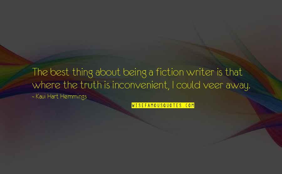 Being Away Quotes By Kaui Hart Hemmings: The best thing about being a fiction writer Being Away Quotes By Kaui Hart Hemmings: The best thing about being a fiction writer