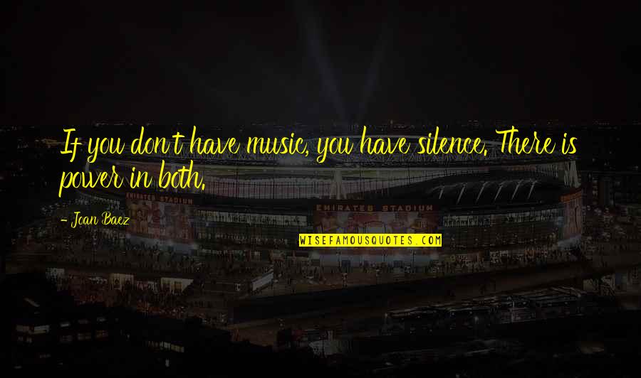 Being Awkward In Love Quotes By Joan Baez: If you don't have music, you have silence.