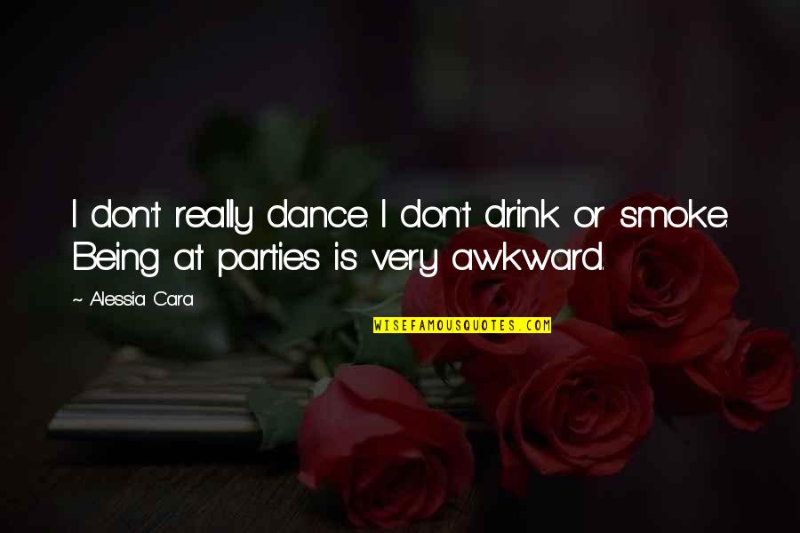 Being Awkward Quotes By Alessia Cara: I don't really dance. I don't drink or