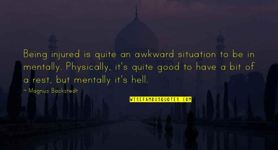 Being Awkward Quotes By Magnus Backstedt: Being injured is quite an awkward situation to