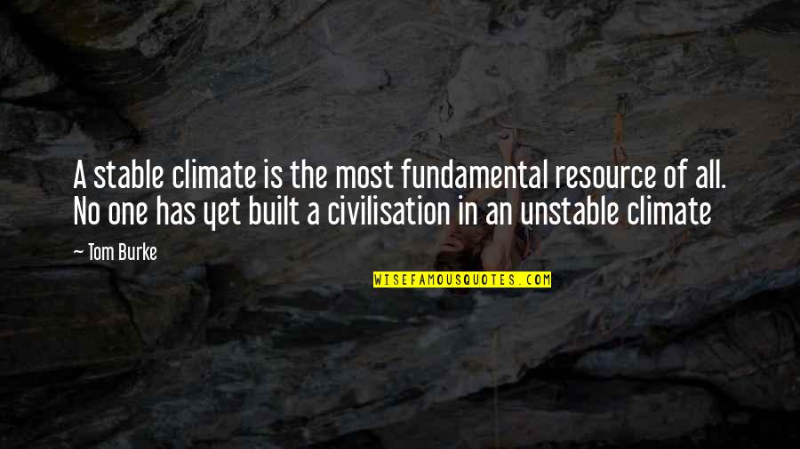 Being Awkward Quotes By Tom Burke: A stable climate is the most fundamental resource