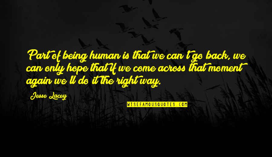 Being Back Again Quotes By Jesse Lacey: Part of being human is that we can't