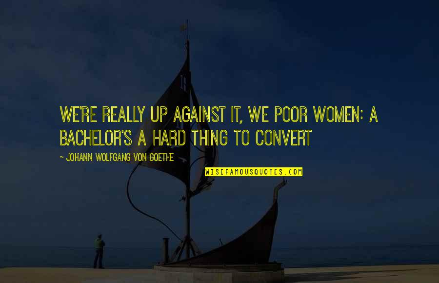 Being Bad At Golf Quotes By Johann Wolfgang Von Goethe: We're really up against it, we poor women: Being Bad At Golf Quotes By Johann Wolfgang Von Goethe: We're really up against it, we poor women: