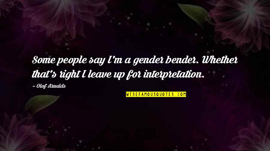 Being Bad At Sports Quotes By Olof Arnalds: Some people say I'm a gender bender. Whether