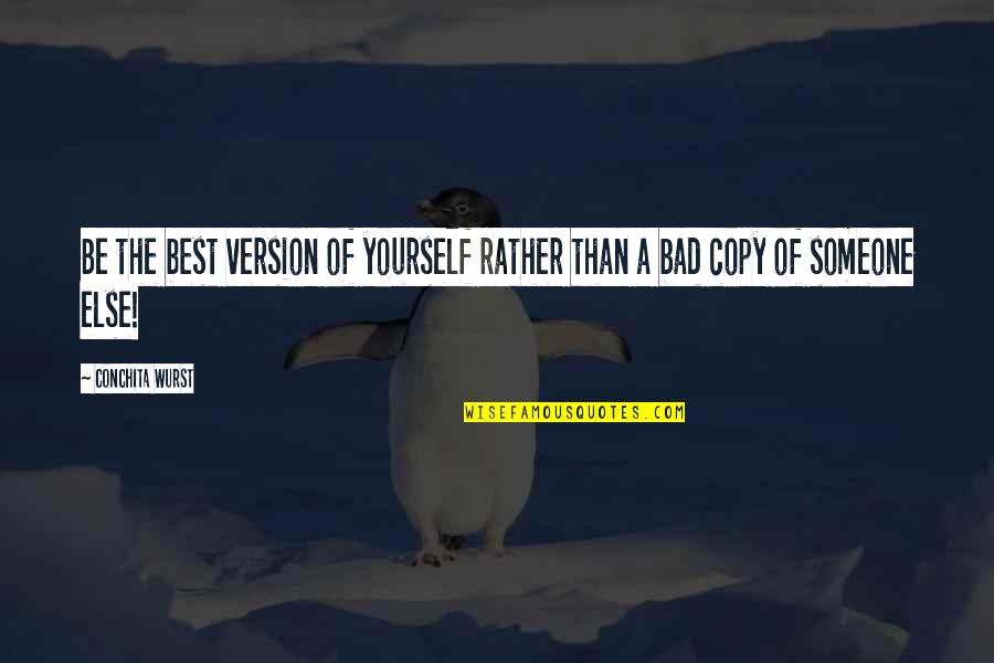 Being Bad For Someone Quotes By Conchita Wurst: Be the best version of yourself rather than