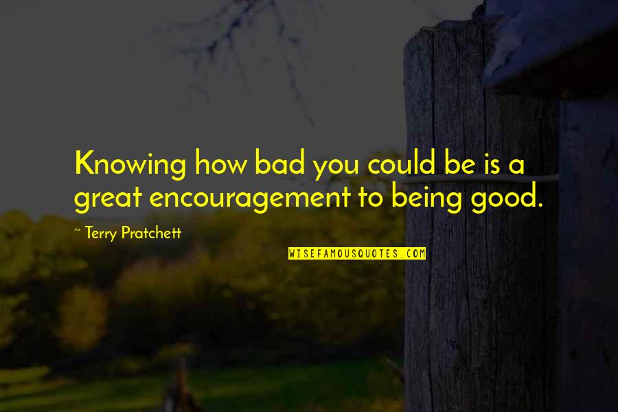 Being Bad Is Good Quotes By Terry Pratchett: Knowing how bad you could be is a