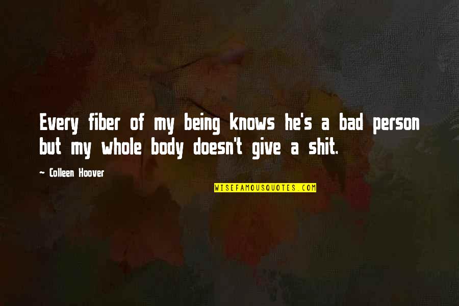 Being Bad Person Quotes By Colleen Hoover: Every fiber of my being knows he's a Being Bad Person Quotes By Colleen Hoover: Every fiber of my being knows he's a