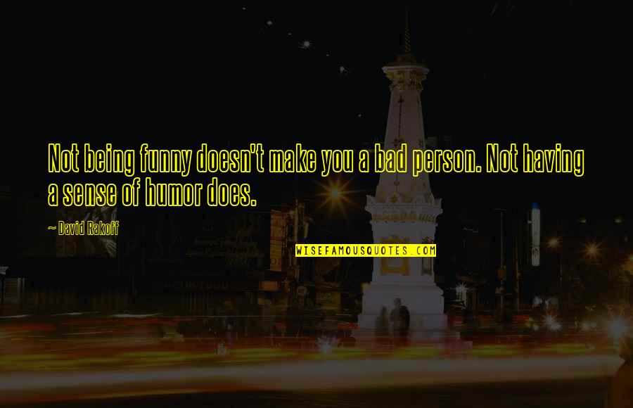 Being Bad Person Quotes By David Rakoff: Not being funny doesn't make you a bad