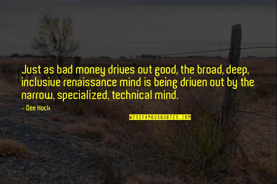 Being Bad Quotes By Dee Hock: Just as bad money drives out good, the