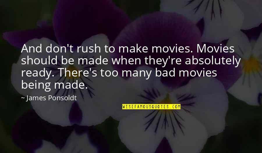 Being Bad Quotes By James Ponsoldt: And don't rush to make movies. Movies should