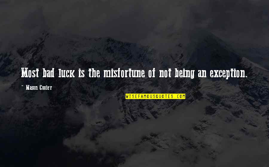 Being Bad Quotes By Mason Cooley: Most bad luck is the misfortune of not