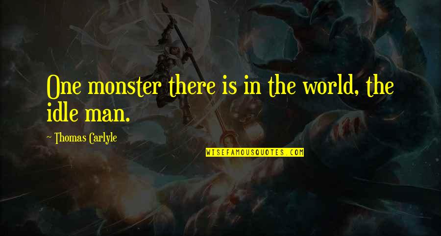 Being Baddie Quotes By Thomas Carlyle: One monster there is in the world, the