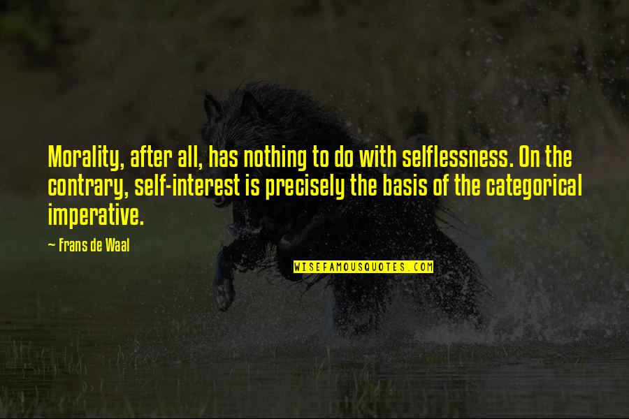 Being Balls Quotes By Frans De Waal: Morality, after all, has nothing to do with Being Balls Quotes By Frans De Waal: Morality, after all, has nothing to do with