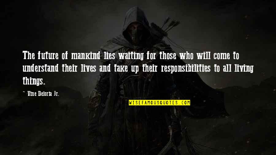 Being Ballsy Quotes By Vine Deloria Jr.: The future of mankind lies waiting for those