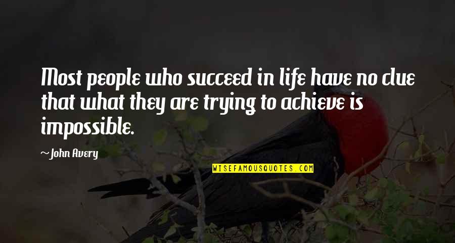 Being Bamboozled Quotes By John Avery: Most people who succeed in life have no