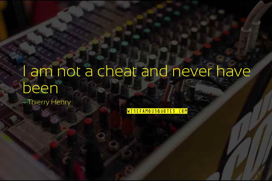 Being Barbaric Quotes By Thierry Henry: I am not a cheat and never have