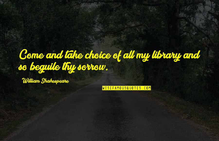 Being Barbaric Quotes By William Shakespeare: Come and take choice of all my library