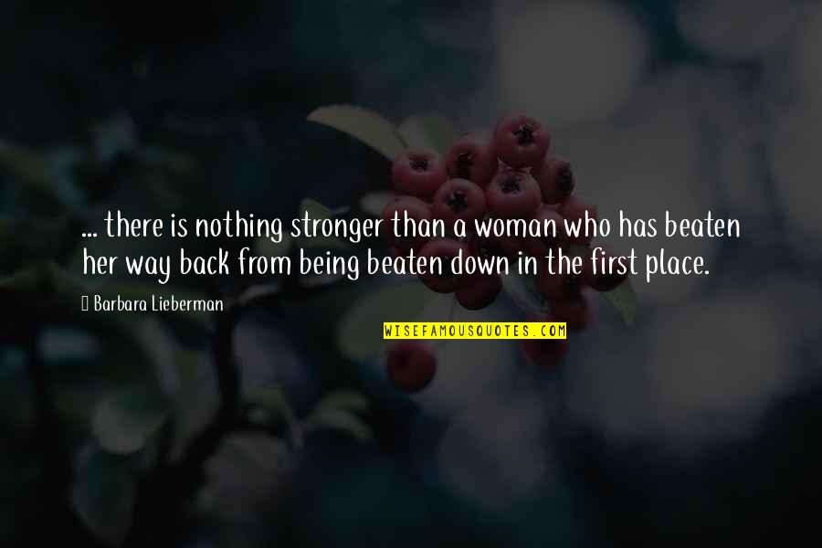 Being Beaten Quotes By Barbara Lieberman: ... there is nothing stronger than a woman