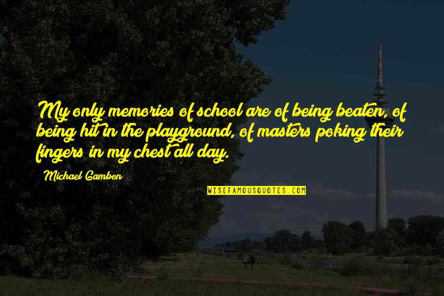 Being Beaten Quotes By Michael Gambon: My only memories of school are of being