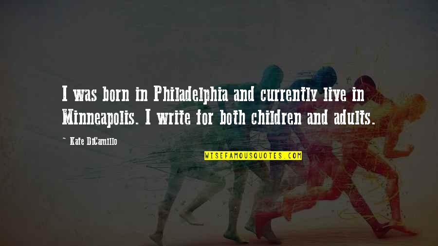 Being Beautiful And Unique Quotes By Kate DiCamillo: I was born in Philadelphia and currently live