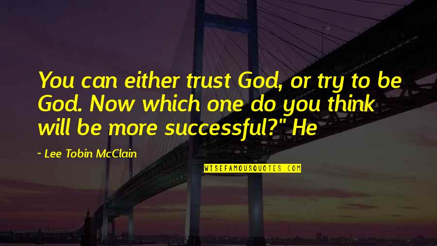 Being Beautiful Short Quotes By Lee Tobin McClain: You can either trust God, or try to