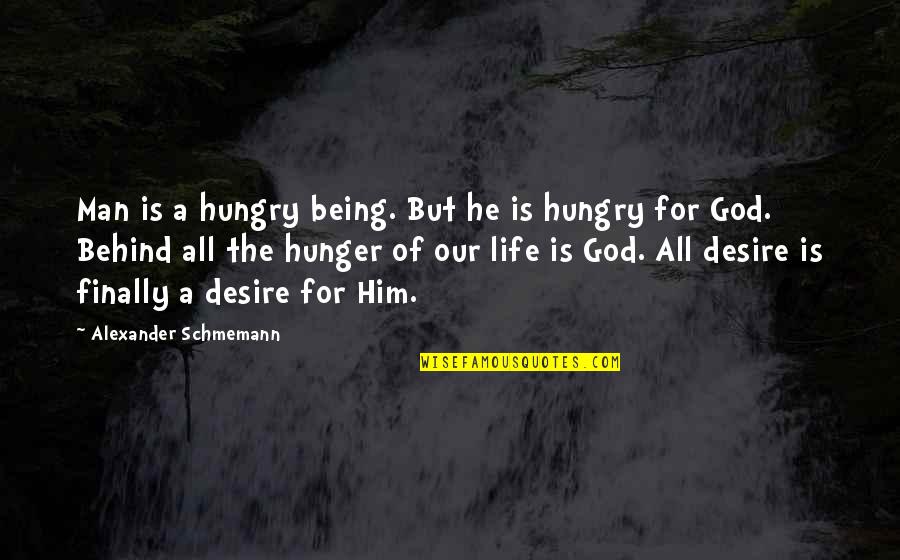 Being Behind Quotes By Alexander Schmemann: Man is a hungry being. But he is