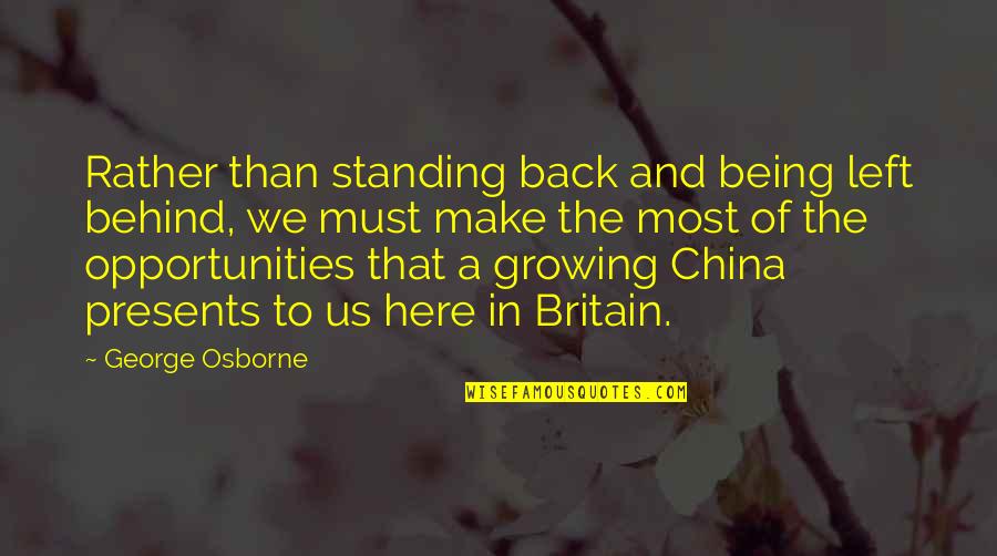 Being Behind Quotes By George Osborne: Rather than standing back and being left behind,