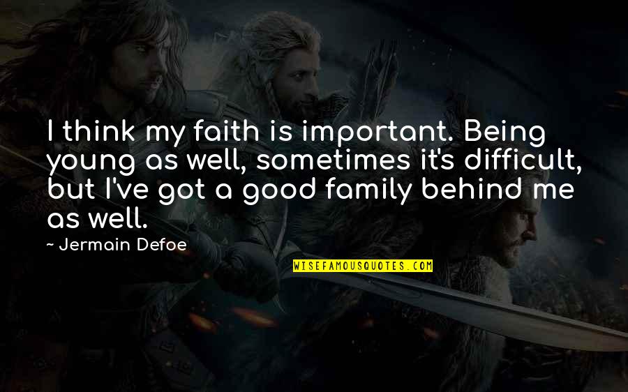 Being Behind Quotes By Jermain Defoe: I think my faith is important. Being young