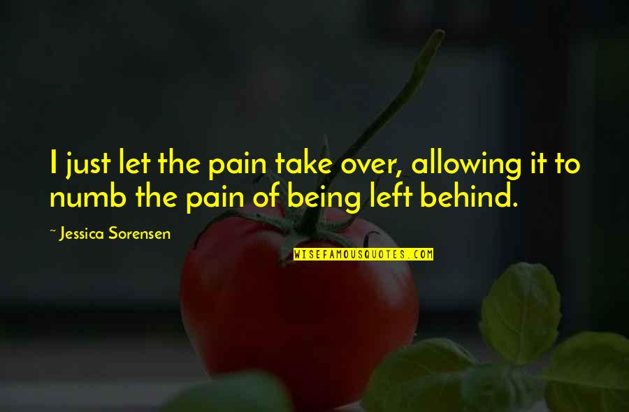 Being Behind Quotes By Jessica Sorensen: I just let the pain take over, allowing