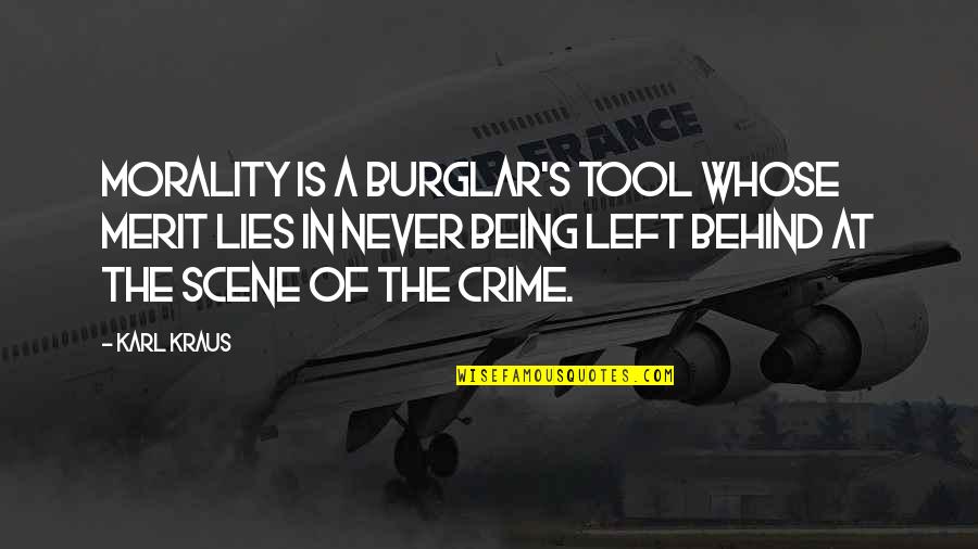 Being Behind Quotes By Karl Kraus: Morality is a burglar's tool whose merit lies