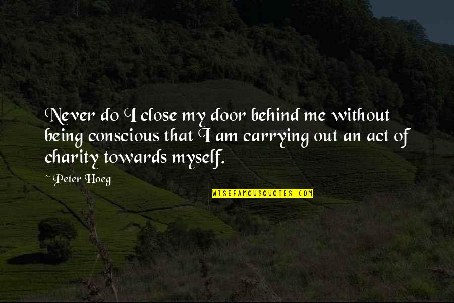 Being Behind Quotes By Peter Hoeg: Never do I close my door behind me
