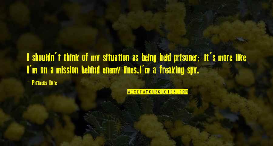 Being Behind Quotes By Pittacus Lore: I shouldn't think of my situation as being