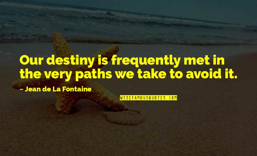 Being Behind The Scenes Quotes By Jean De La Fontaine: Our destiny is frequently met in the very