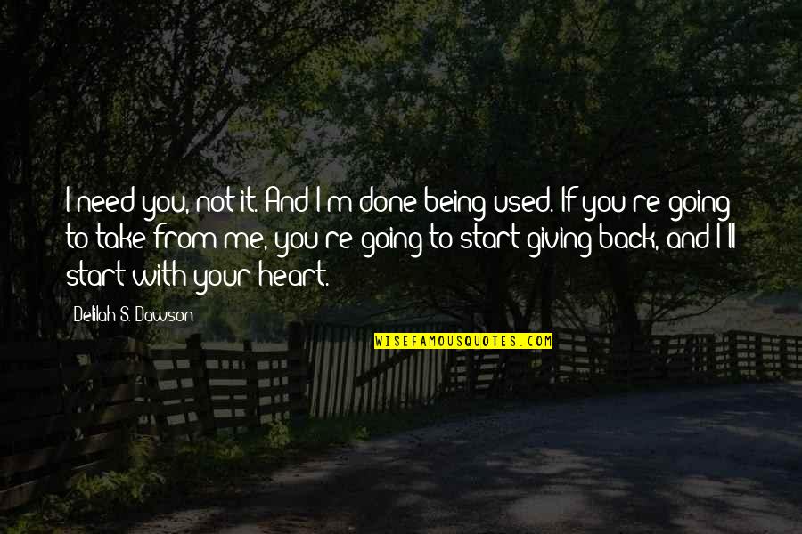 Being Being Used Quotes By Delilah S. Dawson: I need you, not it. And I'm done