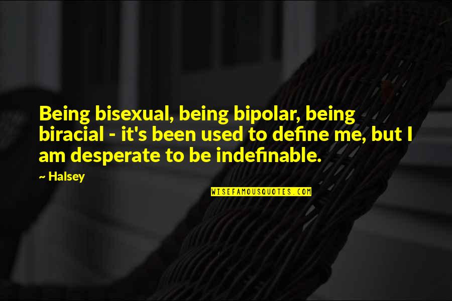 Being Being Used Quotes By Halsey: Being bisexual, being bipolar, being biracial - it's