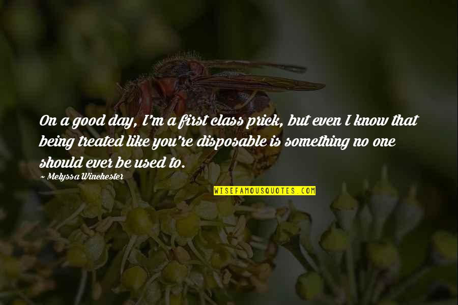 Being Being Used Quotes By Melyssa Winchester: On a good day, I'm a first class