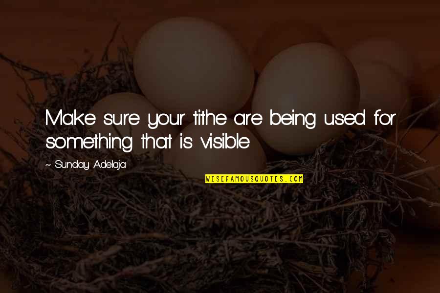 Being Being Used Quotes By Sunday Adelaja: Make sure your tithe are being used for