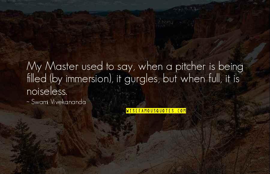 Being Being Used Quotes By Swami Vivekananda: My Master used to say, when a pitcher