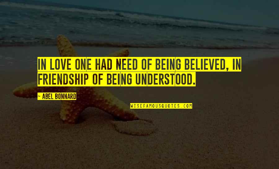 Being Believed In Quotes By Abel Bonnard: In love one had need of being believed,