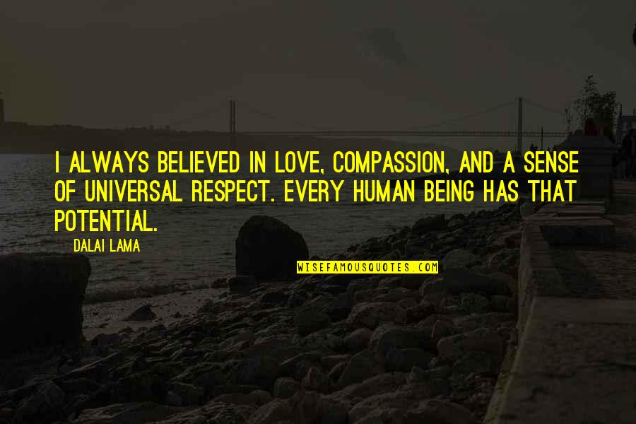 Being Believed In Quotes By Dalai Lama: I always believed in love, compassion, and a