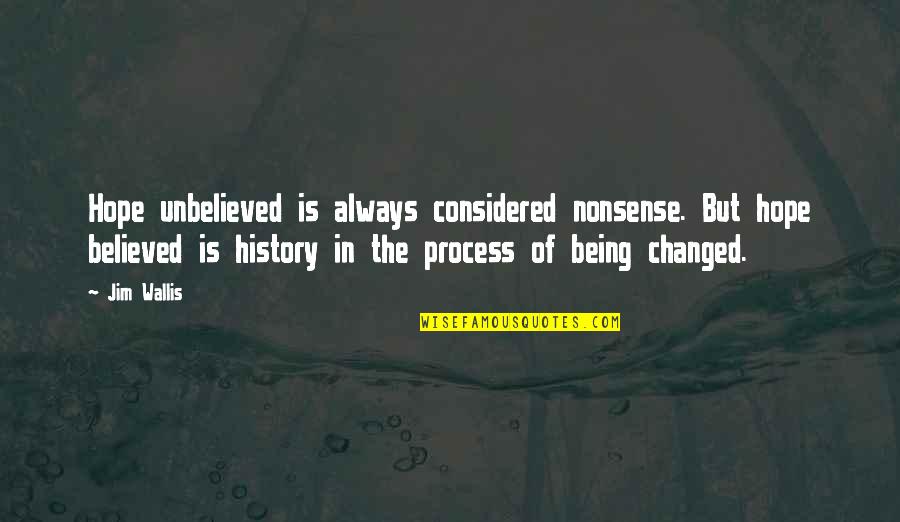Being Believed In Quotes By Jim Wallis: Hope unbelieved is always considered nonsense. But hope