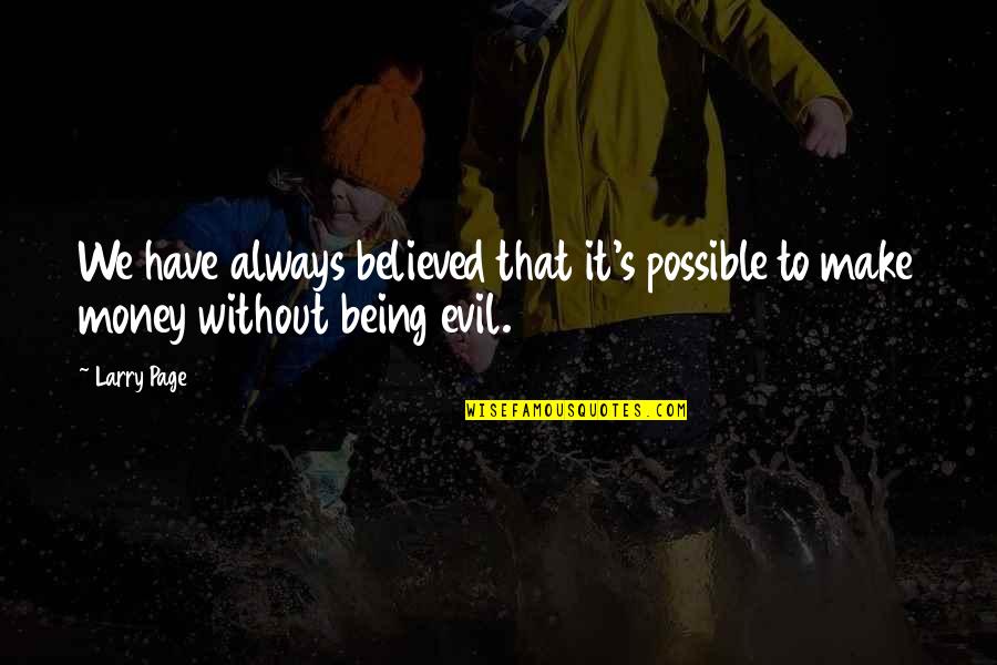 Being Believed In Quotes By Larry Page: We have always believed that it's possible to