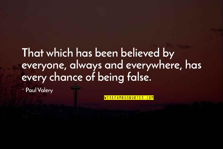 Being Believed In Quotes By Paul Valery: That which has been believed by everyone, always
