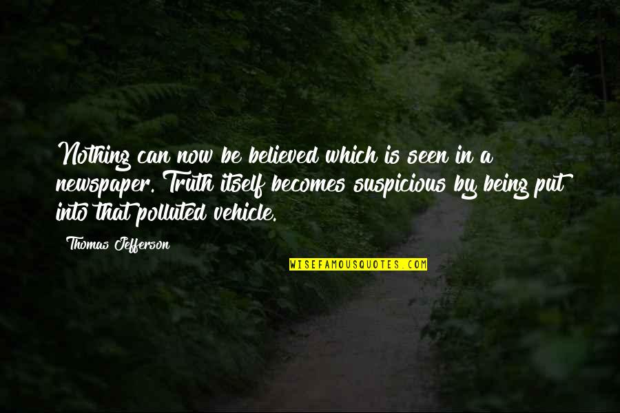 Being Believed In Quotes By Thomas Jefferson: Nothing can now be believed which is seen