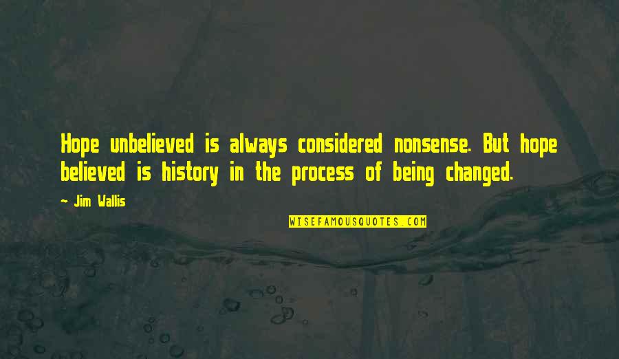 Being Believed Quotes By Jim Wallis: Hope unbelieved is always considered nonsense. But hope