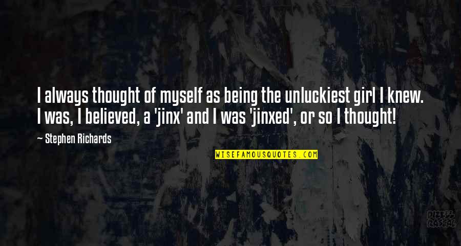 Being Believed Quotes By Stephen Richards: I always thought of myself as being the