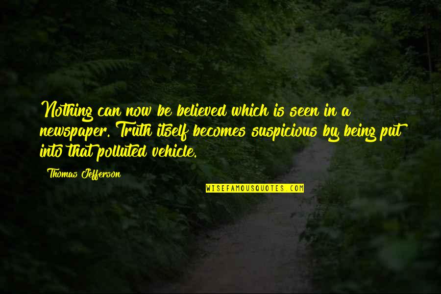 Being Believed Quotes By Thomas Jefferson: Nothing can now be believed which is seen