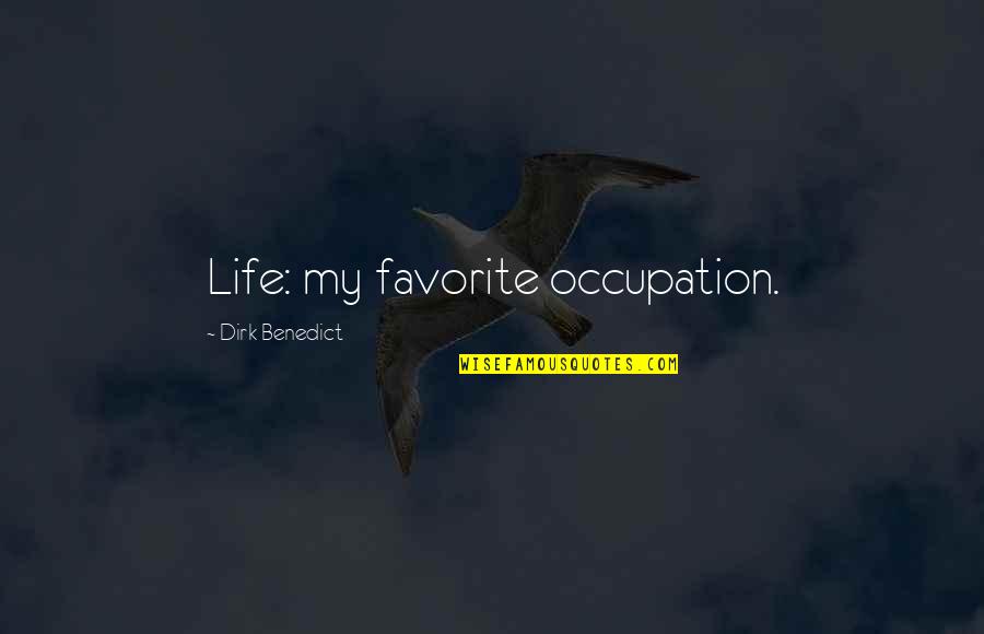 Being Belligerent Quotes By Dirk Benedict: Life: my favorite occupation. Being Belligerent Quotes By Dirk Benedict: Life: my favorite occupation.