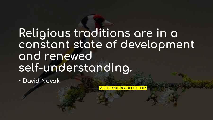 Being Bemused Quotes By David Novak: Religious traditions are in a constant state of