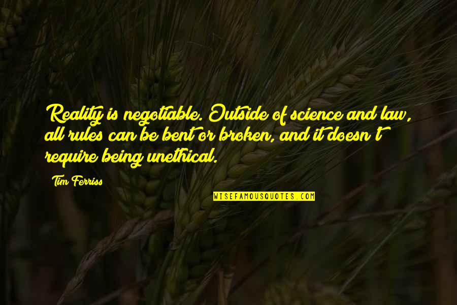 Being Bent Not Broken Quotes By Tim Ferriss: Reality is negotiable. Outside of science and law,